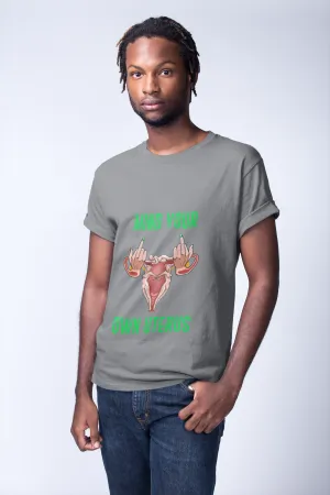 Affirmation Feminist pro choice  T-Shirt Men's Size –  Mind your own Uterus