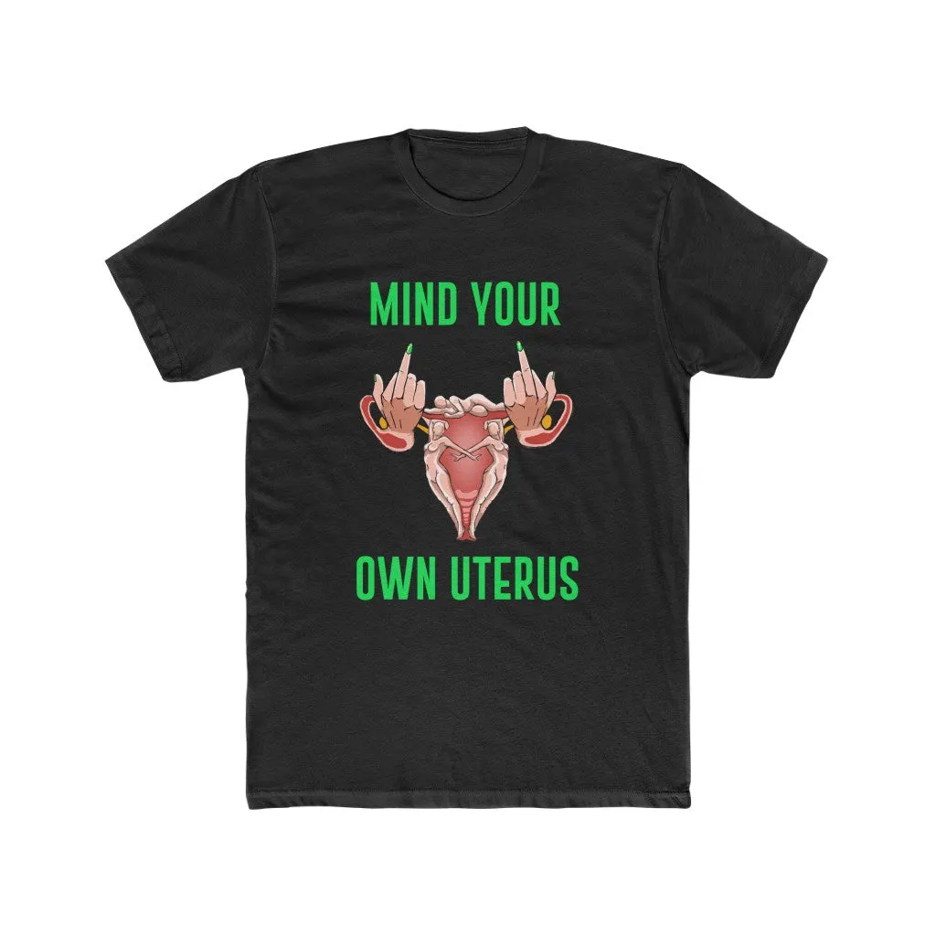 Affirmation Feminist pro choice  T-Shirt Men's Size –  Mind your own Uterus