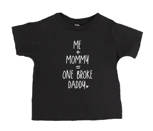 Me Mommy=One Broke Daddy T-Shirt